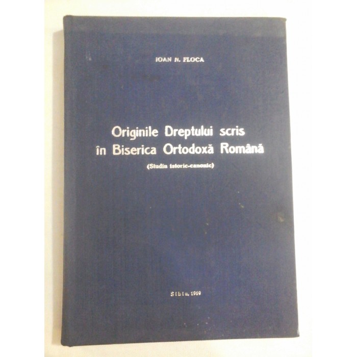   Originile Dreptului scris in Biserica Ortodoxa Romana (Studiu istoric-canonic)  -  IOAN  N.  FLOCA  